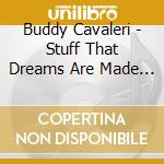 Buddy Cavaleri - Stuff That Dreams Are Made Of cd