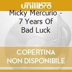 Micky Mercurio - 7 Years Of Bad Luck cd
