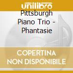 Pittsburgh Piano Trio - Phantasie cd