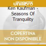 Ken Kaufman - Seasons Of Tranquility cd