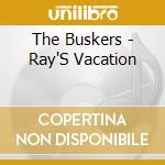 The Buskers - Ray'S Vacation cd musicale di The Buskers