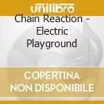Chain Reaction - Electric Playground cd