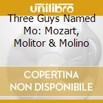 Three Guys Named Mo: Mozart, Molitor & Molino cd