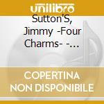 Sutton'S, Jimmy -Four Charms- - Triskaidekaphobia cd musicale