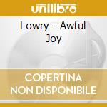 Lowry - Awful Joy cd