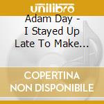 Adam Day - I Stayed Up Late To Make This Ep cd