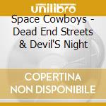 Space Cowboys - Dead End Streets & Devil'S Night cd musicale di Space Cowboys