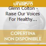 Glenn Colton - Raise Our Voices For Healthy Choices Songs To Celebrate Character In Your Classroom cd
