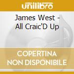 James West - All Craic'D Up cd musicale di James West