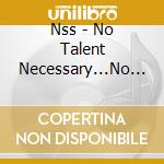Nss - No Talent Necessary...No Travel Required cd