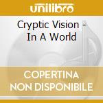 Cryptic Vision - In A World cd musicale di Vision Cryptic