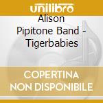 Alison Pipitone Band - Tigerbabies cd
