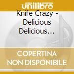 Knife Crazy - Delicious Delicious Science cd musicale di Knife Crazy