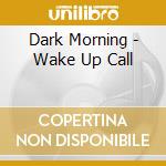 Dark Morning - Wake Up Call cd