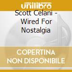 Scott Celani - Wired For Nostalgia