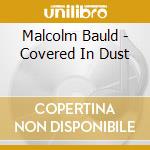Malcolm Bauld - Covered In Dust cd