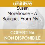 Susan Morehouse - A Bouquet From My Mother'S Garden cd musicale di Susan Morehouse