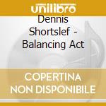 Dennis Shortslef - Balancing Act cd