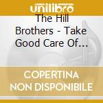 The Hill Brothers - Take Good Care Of Myself cd musicale di The Hill Brothers