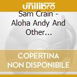 Sam Crain - Aloha Andy And Other Selections cd
