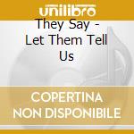 They Say - Let Them Tell Us cd musicale di They Say