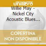 Willie May - Nickel City Acoustic Blues Ensemble cd musicale di Willie May