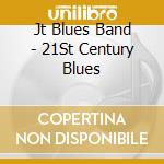 Jt Blues Band - 21St Century Blues cd musicale di Jt Blues Band