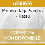 Mondo Raga Samba - Katsu cd musicale di Mondo Raga Samba