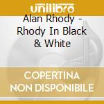 Alan Rhody - Rhody In Black & White cd
