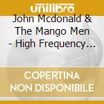 John Mcdonald & The Mango Men - High Frequency Hope And Heartfelt Vibration cd