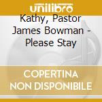 Kathy, Pastor James Bowman - Please Stay cd