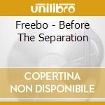 Freebo - Before The Separation cd musicale di Freebo