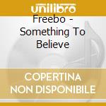Freebo - Something To Believe cd
