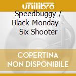Speedbuggy / Black Monday - Six Shooter cd