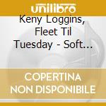 Keny Loggins, Fleet Til Tuesday - Soft Rock cd