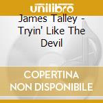 James Talley - Tryin' Like The Devil cd