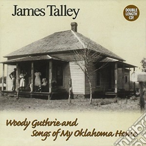 James Talley - Woody Guthrie & Songs Of My Oklahoma Home cd musicale di TALLEY JAMES