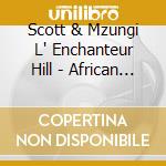 Scott & Mzungi L' Enchanteur Hill - African Inspirations cd musicale di Scott & Mzungi L' Enchanteur Hill