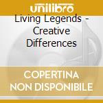 Living Legends - Creative Differences cd musicale di Legends Living