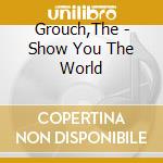 Grouch,The - Show You The World cd musicale di The Grouch