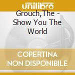 Grouch,The - Show You The World cd