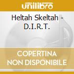 Heltah Skeltah - D.I.R.T. cd musicale di Skeltah Heltan