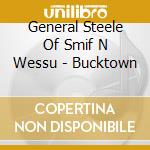 General Steele Of Smif N Wessu - Bucktown cd musicale di General Steele Of Smif N Wessu