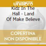Kidz In The Hall - Land Of Make Believe cd musicale di Kidz In The Hall