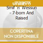 Smif 'n' Wessun - 7-born And Raised cd