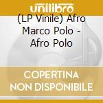 (LP Vinile) Afro Marco Polo - Afro Polo lp vinile di Afro Marco Polo