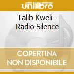 Talib Kweli - Radio Silence cd musicale di Kweli, Talib