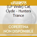 (LP Vinile) Cat Clyde - Hunters Trance vinile