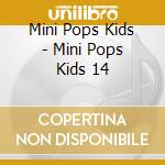 Mini Pops Kids - Mini Pops Kids 14 cd