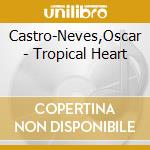 Castro-Neves,Oscar - Tropical Heart cd musicale di Castro